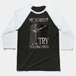 Halloween Math Teacher Shirt | Me Scared? Try Teaching Math Baseball T-Shirt
